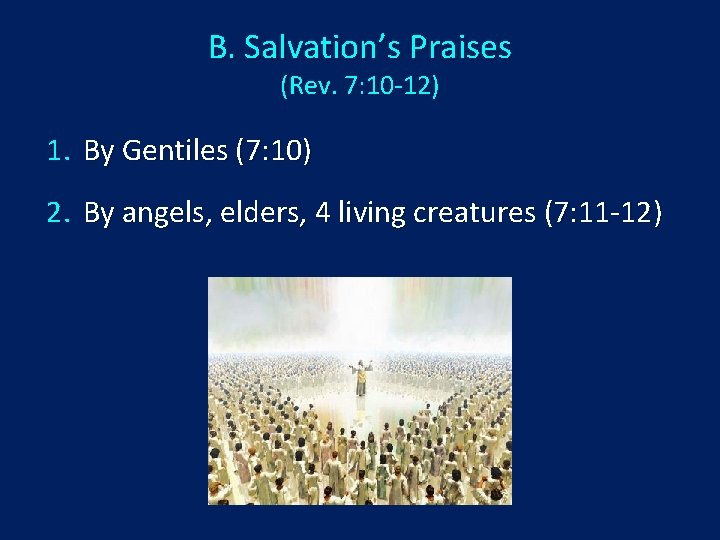 B. Salvation’s Praises (Rev. 7: 10 -12) 1. By Gentiles (7: 10) 2. By