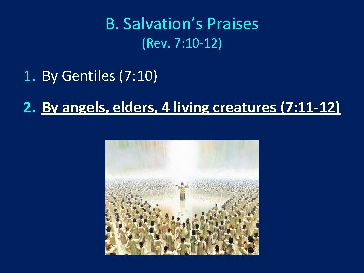 B. Salvation’s Praises (Rev. 7: 10 -12) 1. By Gentiles (7: 10) 2. By