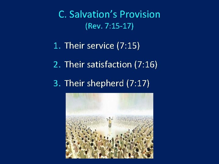 C. Salvation’s Provision (Rev. 7: 15 -17) 1. Their service (7: 15) 2. Their