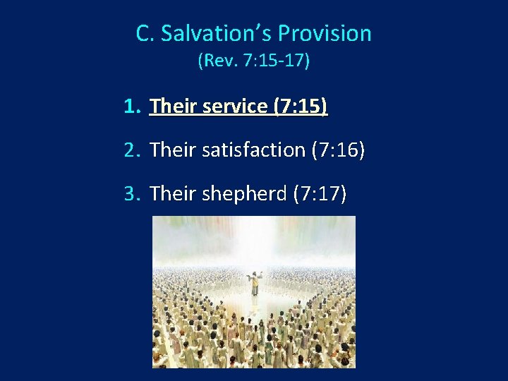 C. Salvation’s Provision (Rev. 7: 15 -17) 1. Their service (7: 15) 2. Their