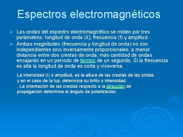 Espectros electromagnéticos Las ondas del espectro electromagnético se miden por tres parámetros: longitud de