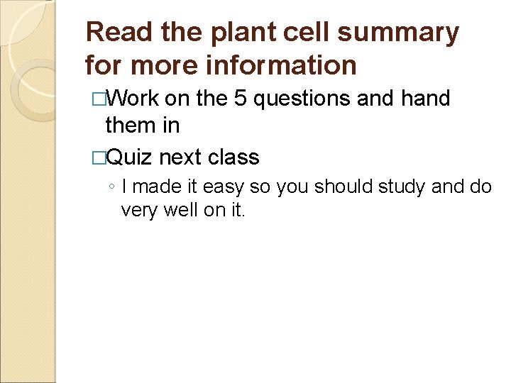 Read the plant cell summary for more information �Work on the 5 questions and