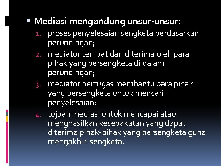  Mediasi mengandung unsur-unsur: 1. proses penyelesaian sengketa berdasarkan perundingan; 2. mediator terlibat dan