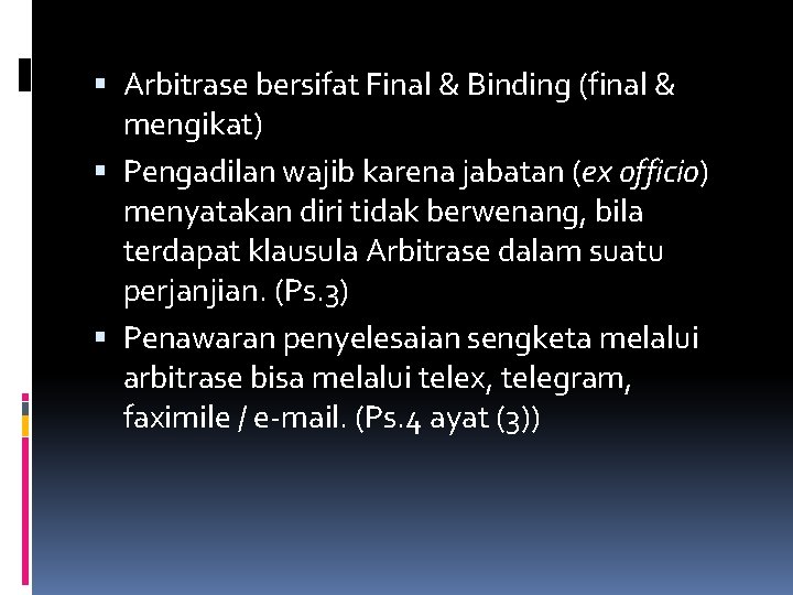  Arbitrase bersifat Final & Binding (final & mengikat) Pengadilan wajib karena jabatan (ex