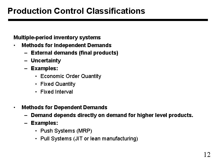 Production Control Classifications Multiple-period inventory systems • Methods for Independent Demands – External demands