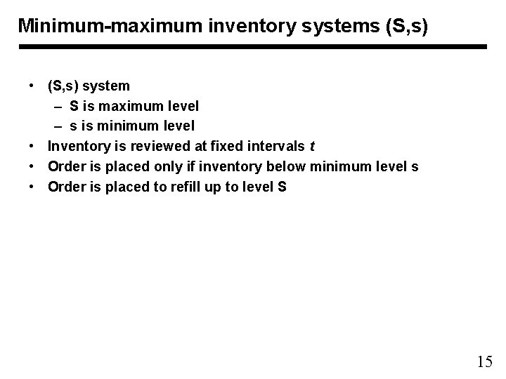 Minimum-maximum inventory systems (S, s) • (S, s) system – S is maximum level