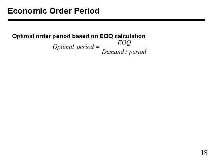 Economic Order Period Optimal order period based on EOQ calculation 18 