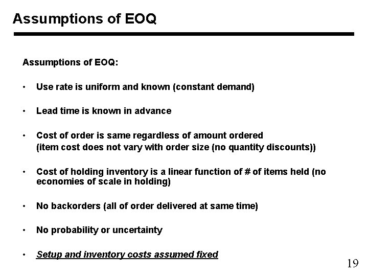 Assumptions of EOQ: • Use rate is uniform and known (constant demand) • Lead