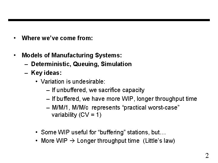  • Where we’ve come from: • Models of Manufacturing Systems: – Deterministic, Queuing,