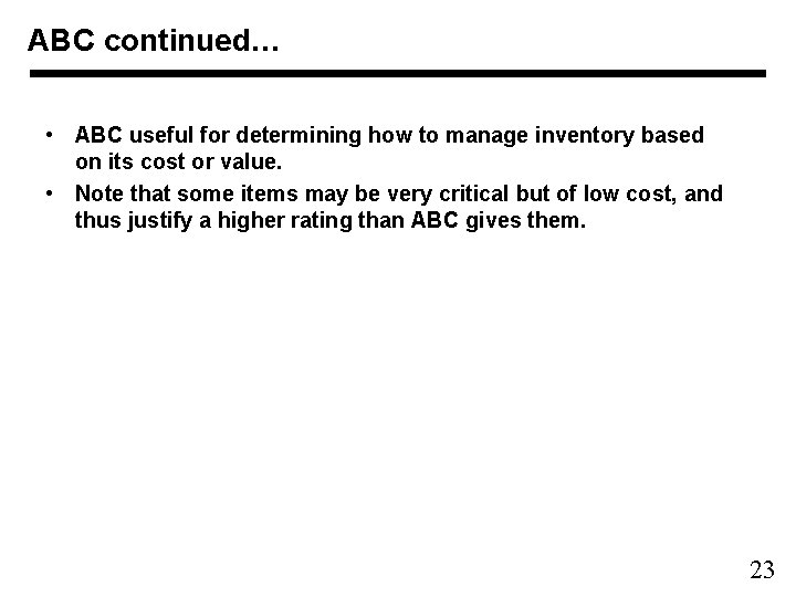 ABC continued… • ABC useful for determining how to manage inventory based on its