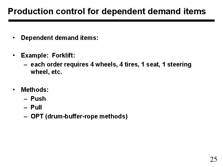 Production control for dependent demand items • Dependent demand items: • Example: Forklift: –