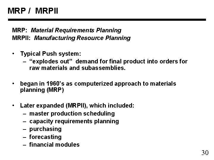 MRP / MRPII MRP: Material Requirements Planning MRPII: Manufacturing Resource Planning • Typical Push