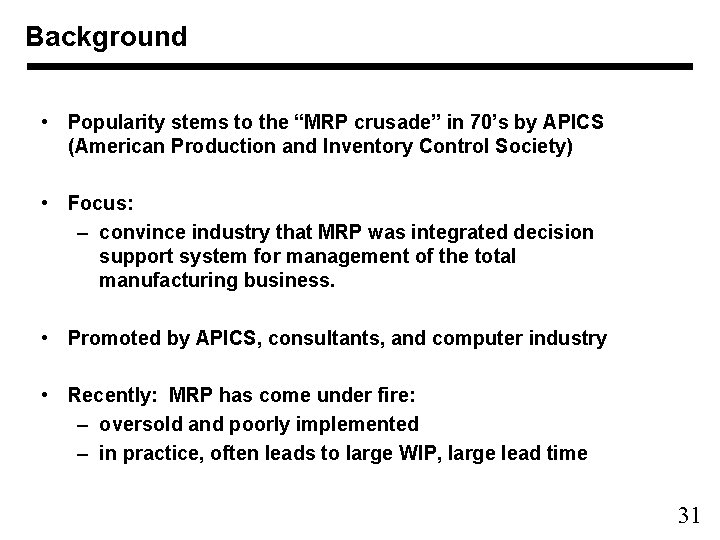 Background • Popularity stems to the “MRP crusade” in 70’s by APICS (American Production