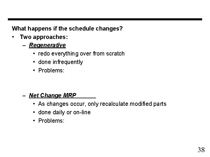 What happens if the schedule changes? • Two approaches: – Regenerative • redo everything