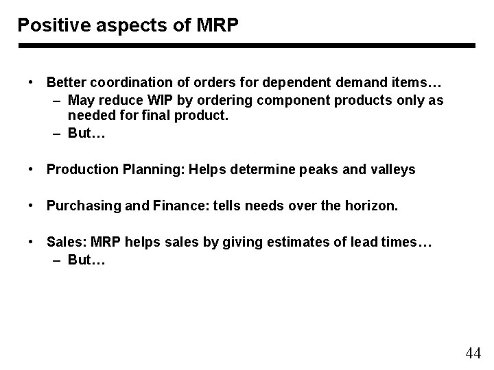 Positive aspects of MRP • Better coordination of orders for dependent demand items… –