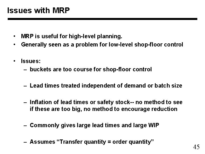 Issues with MRP • MRP is useful for high-level planning. • Generally seen as