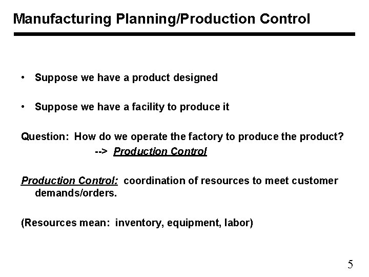 Manufacturing Planning/Production Control • Suppose we have a product designed • Suppose we have