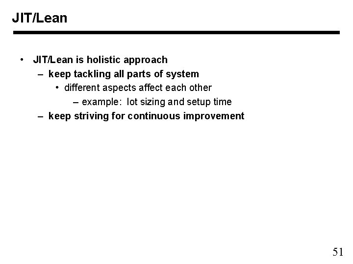 JIT/Lean • JIT/Lean is holistic approach – keep tackling all parts of system •