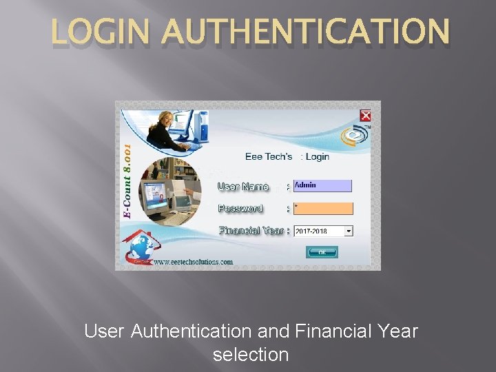 LOGIN AUTHENTICATION User Authentication and Financial Year selection 