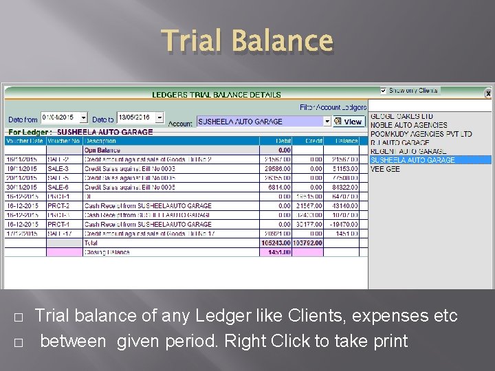 Trial Balance � � Trial balance of any Ledger like Clients, expenses etc between