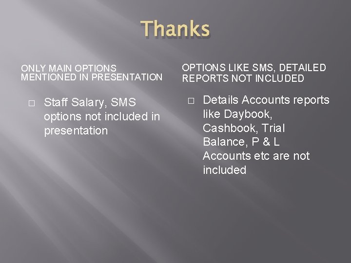 Thanks ONLY MAIN OPTIONS MENTIONED IN PRESENTATION � Staff Salary, SMS options not included