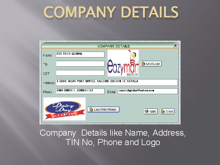 COMPANY DETAILS Company Details like Name, Address, TIN No, Phone and Logo 