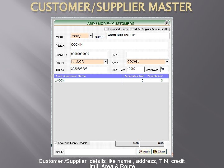 CUSTOMER/SUPPLIER MASTER Customer /Supplier details like name , address, TIN, credit 