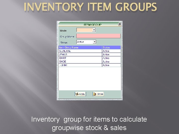 INVENTORY ITEM GROUPS Inventory group for items to calculate groupwise stock & sales 