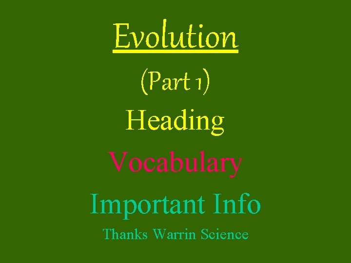 Evolution (Part 1) Heading Vocabulary Important Info Thanks Warrin Science 