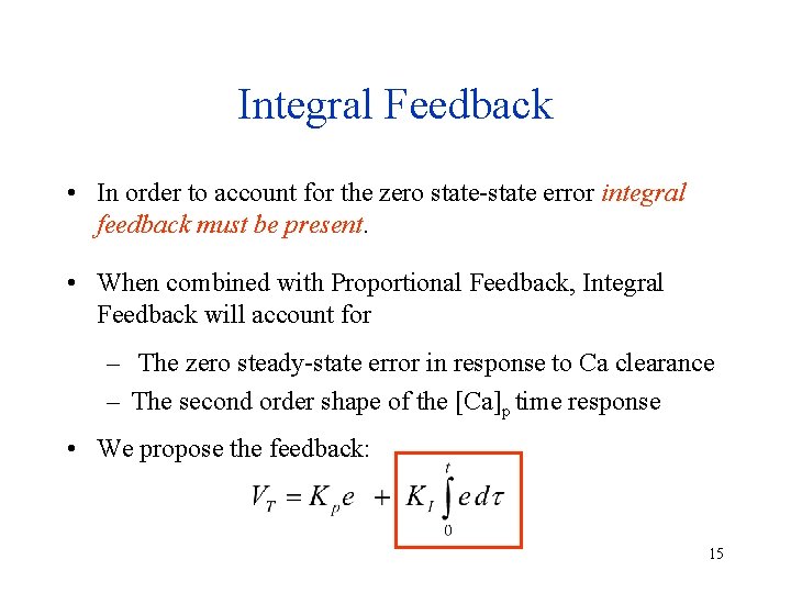 Integral Feedback • In order to account for the zero state-state error integral feedback