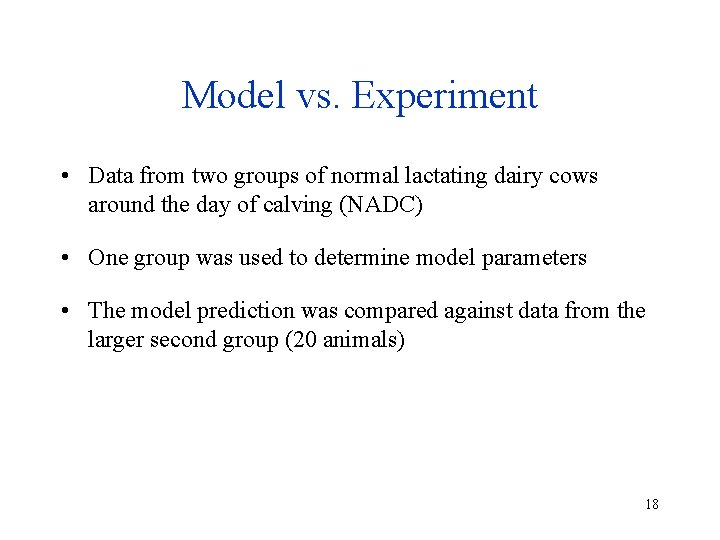 Model vs. Experiment • Data from two groups of normal lactating dairy cows around