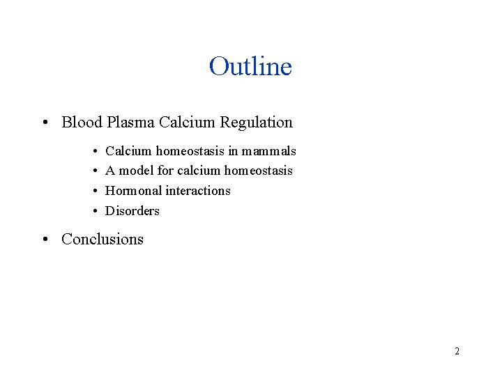 Outline • Blood Plasma Calcium Regulation • • Calcium homeostasis in mammals A model