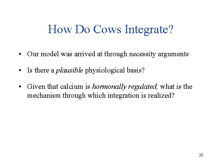 How Do Cows Integrate? • Our model was arrived at through necessity arguments •