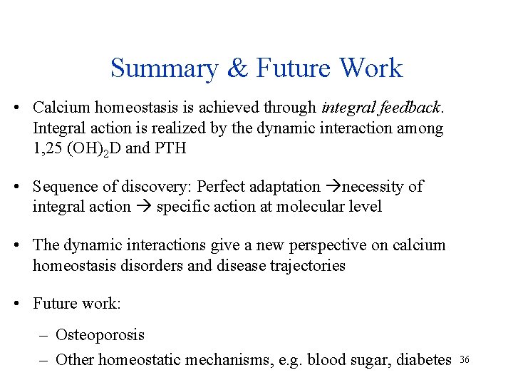 Summary & Future Work • Calcium homeostasis is achieved through integral feedback. Integral action
