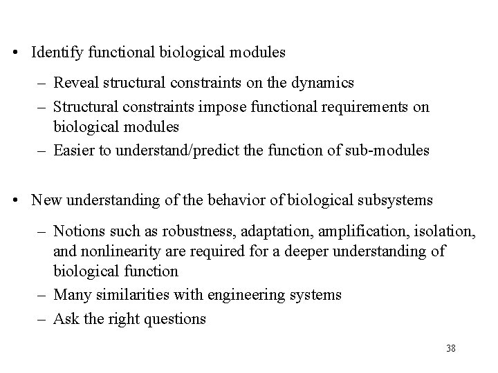  • Identify functional biological modules – Reveal structural constraints on the dynamics –