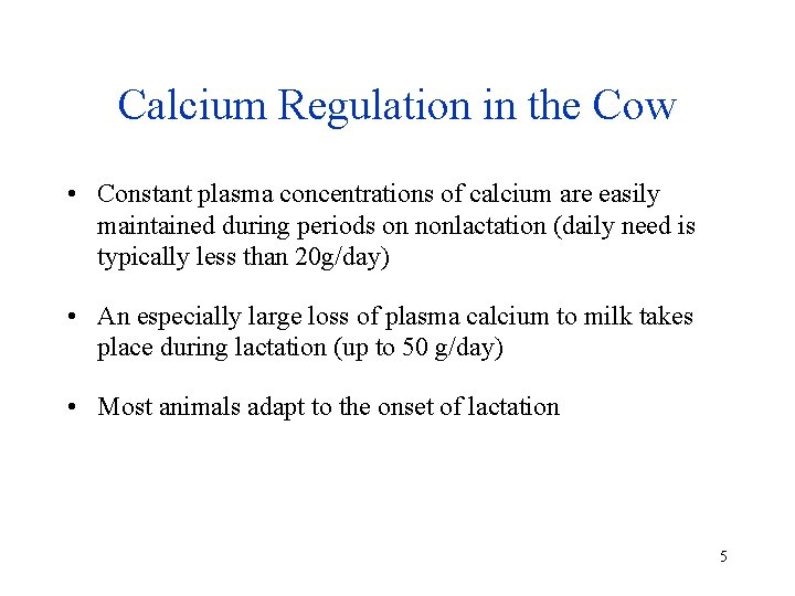 Calcium Regulation in the Cow • Constant plasma concentrations of calcium are easily maintained
