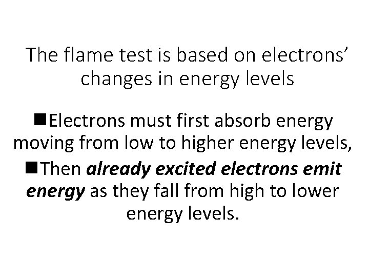 The flame test is based on electrons’ changes in energy levels n. Electrons must