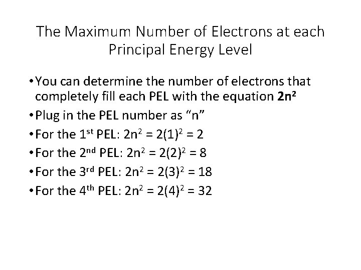 The Maximum Number of Electrons at each Principal Energy Level • You can determine