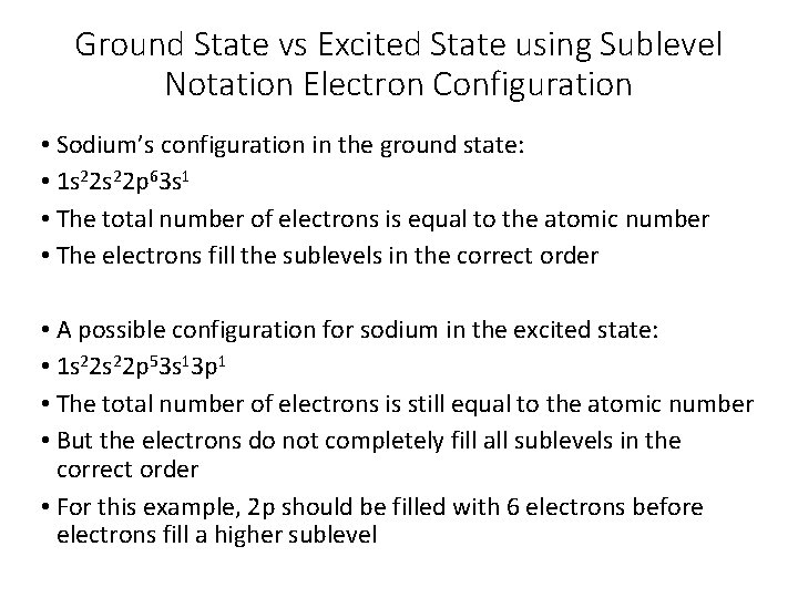 Ground State vs Excited State using Sublevel Notation Electron Configuration • Sodium’s configuration in