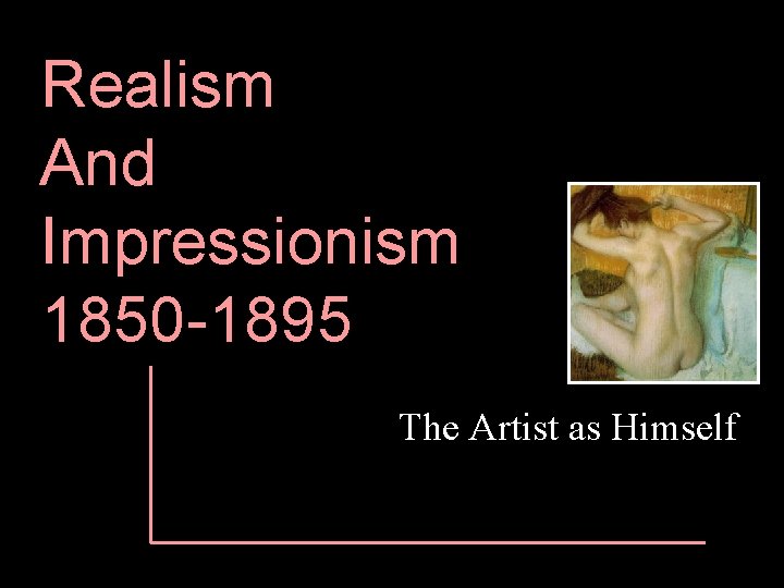 Realism And Impressionism 1850 -1895 The Artist as Himself 