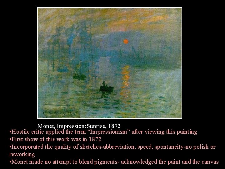 Monet, Impression: Sunrise, 1872 • Hostile critic applied the term “Impressionism” after viewing this