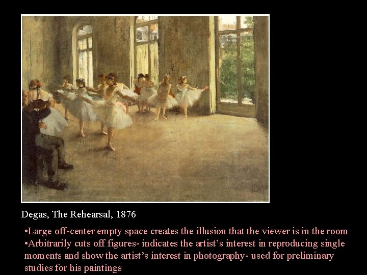 Degas, The Rehearsal, 1876 • Large off-center empty space creates the illusion that the