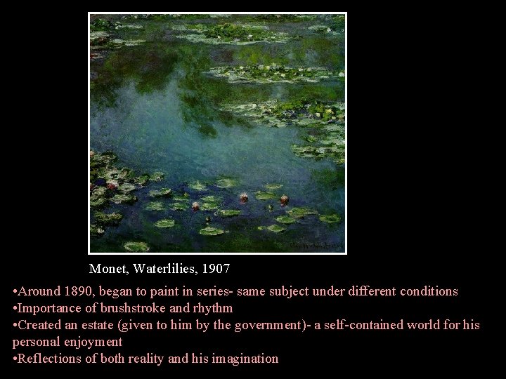 Monet, Waterlilies, 1907 • Around 1890, began to paint in series- same subject under