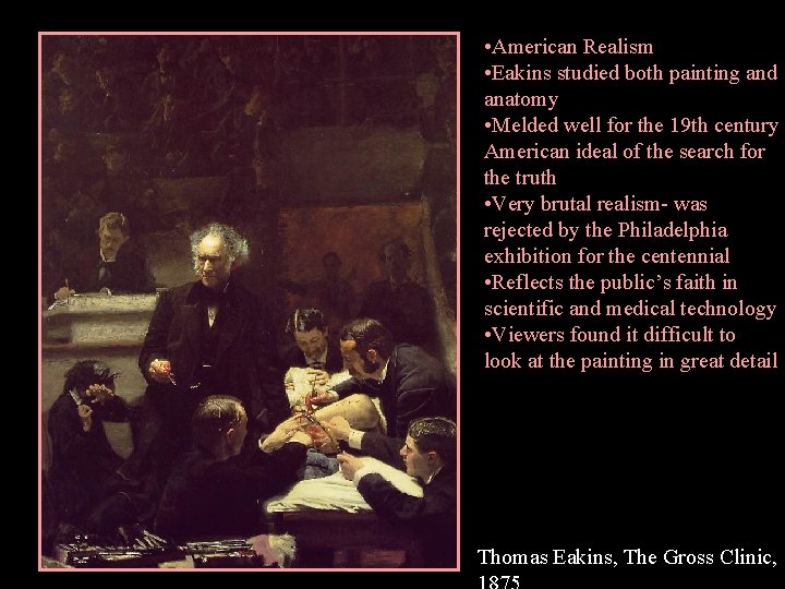  • American Realism • Eakins studied both painting and anatomy • Melded well