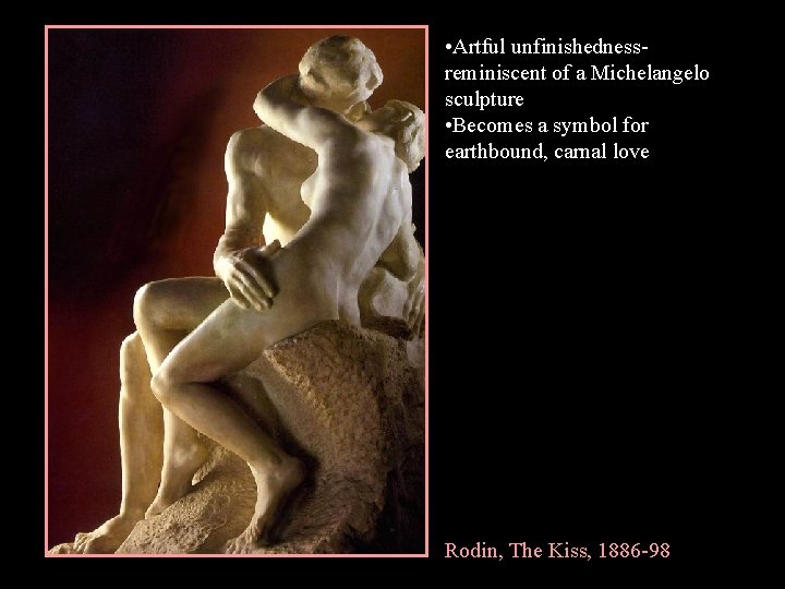  • Artful unfinishednessreminiscent of a Michelangelo sculpture • Becomes a symbol for earthbound,