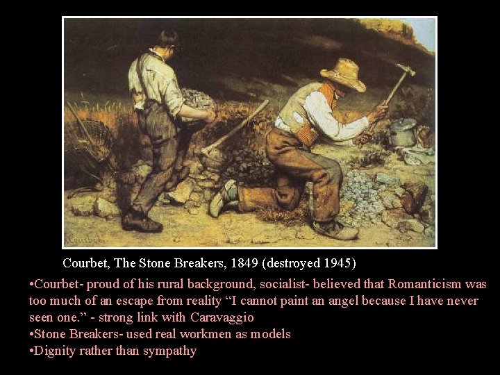 Courbet, The Stone Breakers, 1849 (destroyed 1945) • Courbet- proud of his rural background,