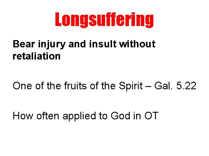 Longsuffering Bear injury and insult without retaliation One of the fruits of the Spirit