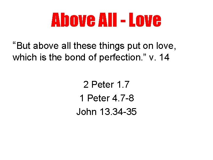 Above All - Love “But above all these things put on love, which is
