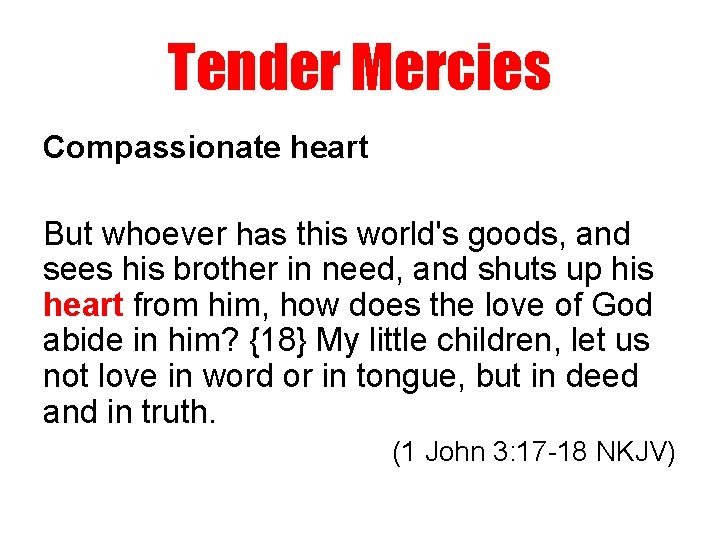 Tender Mercies Compassionate heart But whoever has this world's goods, and sees his brother