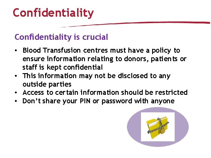 Confidentiality is crucial • Blood Transfusion centres must have a policy to ensure information